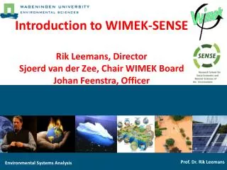 Introduction to WIMEK-SENSE Rik Leemans, Director Sjoerd van der Zee, Chair WIMEK Board