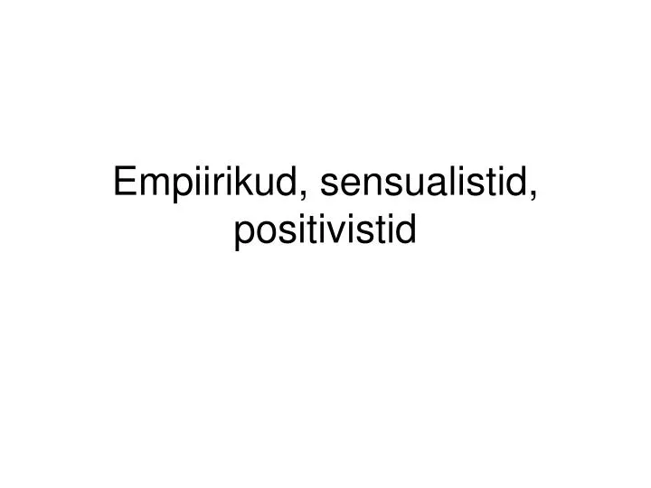 empiirikud sensualistid positivistid