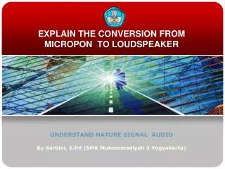 EXPLAIN THE CONVERSION FROM MICROPON TO LOUDSPEAKER