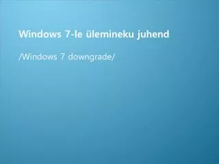 windows 7 le lemineku juhend windows 7 downgrade
