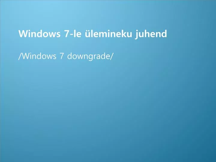 windows 7 le lemineku juhend windows 7 downgrade