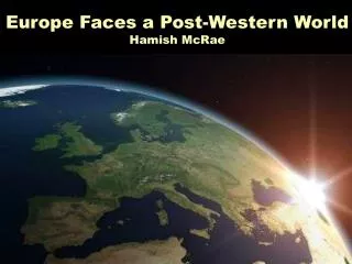 Europe Faces a Post-Western World Hamish McRae