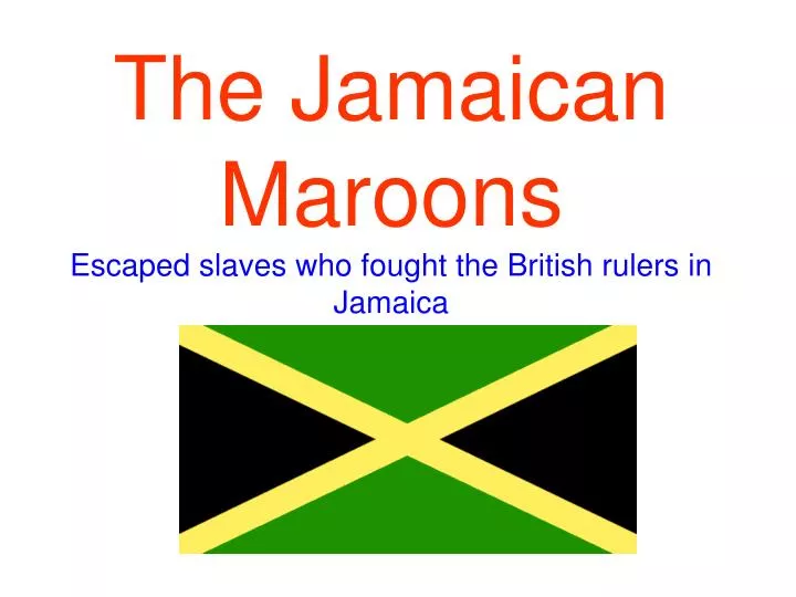 the jamaican maroons escaped slaves who fought the british rulers in jamaica