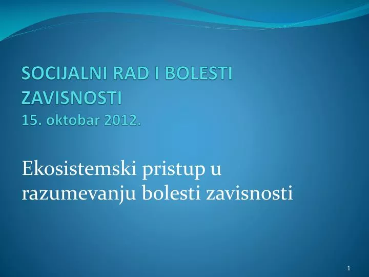 socijalni rad i bolesti zavisnosti 15 oktobar 2012