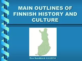 MAIN OUTLINES OF FINNISH HISTORY AND CULTURE