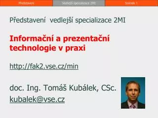 p edstaven vedlej specializace 2mi informa n a prezenta n technologie v praxi http fak2 vse cz min