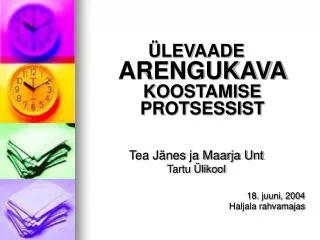 ÜLEVAADE ARENGUKAVA KOOSTAMISE PROTSESSIST Tea Jänes ja Maarja Unt Tartu Ülikool 18. juuni, 2004