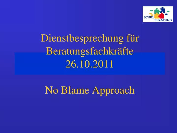 dienstbesprechung f r beratungsfachkr fte 26 10 2011 no blame approach