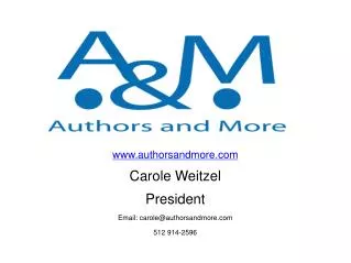 authorsandmore Carole Weitzel President Email: carole@authorsandmore 512 914-2596