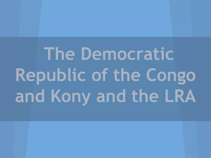 the democratic republic of the congo and kony and the lra