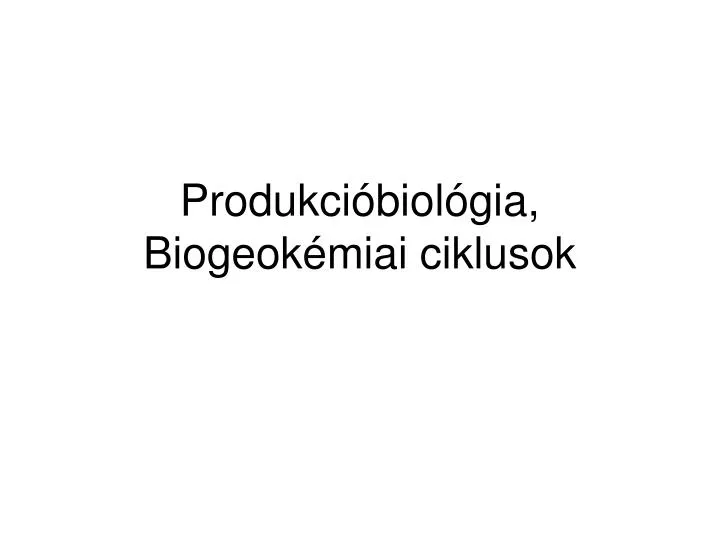 produkci biol gia biogeok miai ciklusok