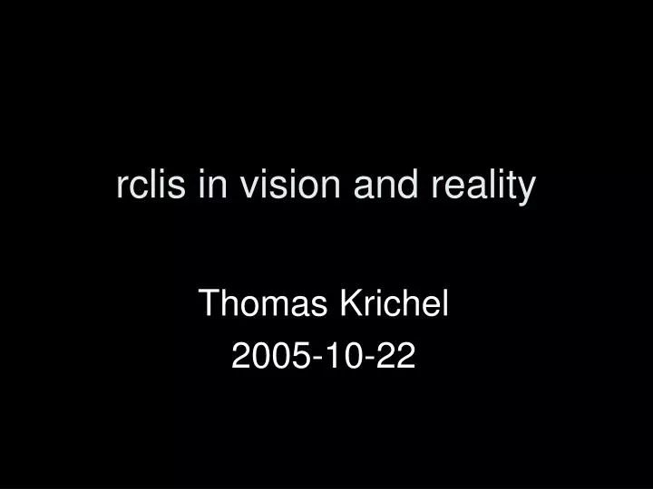 rclis in vision and reality