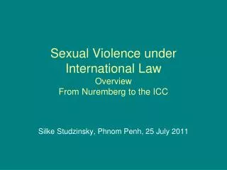 Sexual Violence under International Law Overview From Nuremberg to the ICC