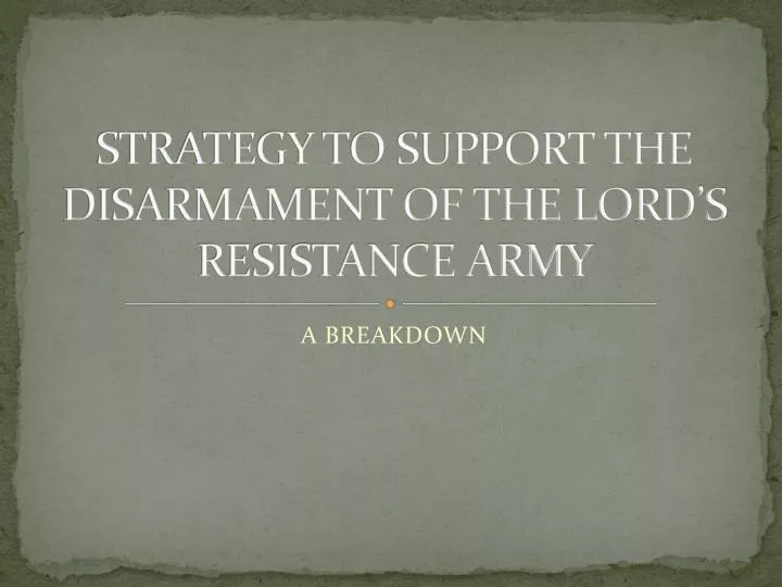 strategy to support the disarmament of the lord s resistance army