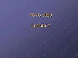 PSYC 2920 Lecture 4