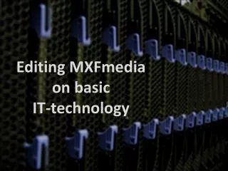 Editing MXFmedia on basic IT-technology