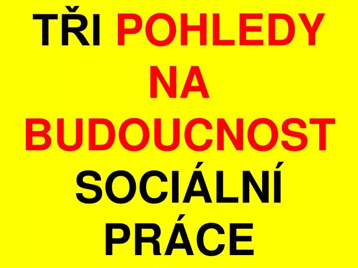 t i pohledy na budoucnost soci ln pr ce