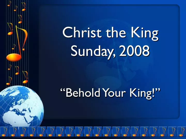 christ the king sunday 2008 behold your king