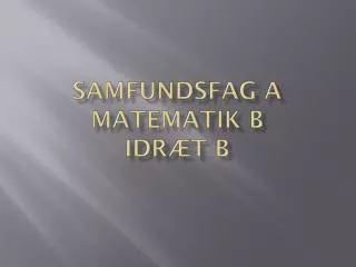 samfundsfag a matematik b idr t b
