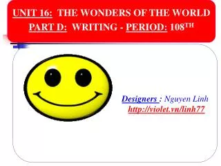UNIT 16: THE WONDERS OF THE WORLD PART D: WRITING - PERIOD: 108 TH