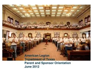 American Legion Department of Texas Parent and Sponsor Orientation June 2012