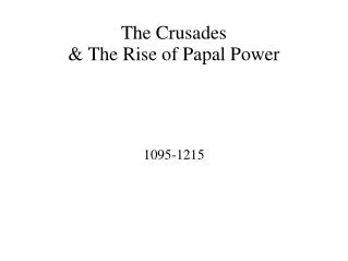 The Crusades &amp; The Rise of Papal Power