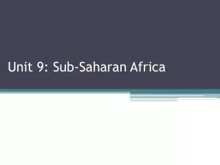 Unit 9: Sub-Saharan Africa