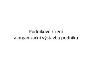 Podnikové řízení a organizační výstavba podniku