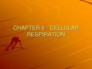 CHAPTER 9 - CELLULAR RESPIRATION
