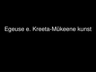 egeuse e kreeta m keene kunst