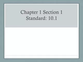 Chapter 1 Section 1 Standard: 10.1