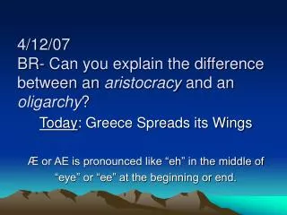 4/12/07 BR- Can you explain the difference between an aristocracy and an oligarchy ?