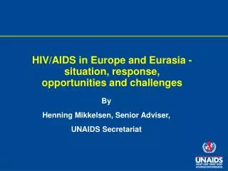 HIV/AIDS in Europe and Eurasia -situation, response, opportunities and challenges