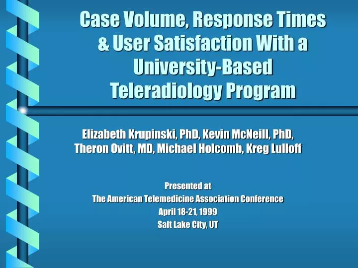 case volume response times user satisfaction with a university based teleradiology program
