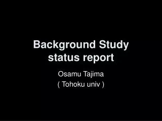 Background Study status report