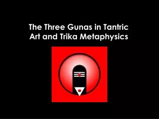 The Three Gunas in Tantric Art and Trika Metaphysics