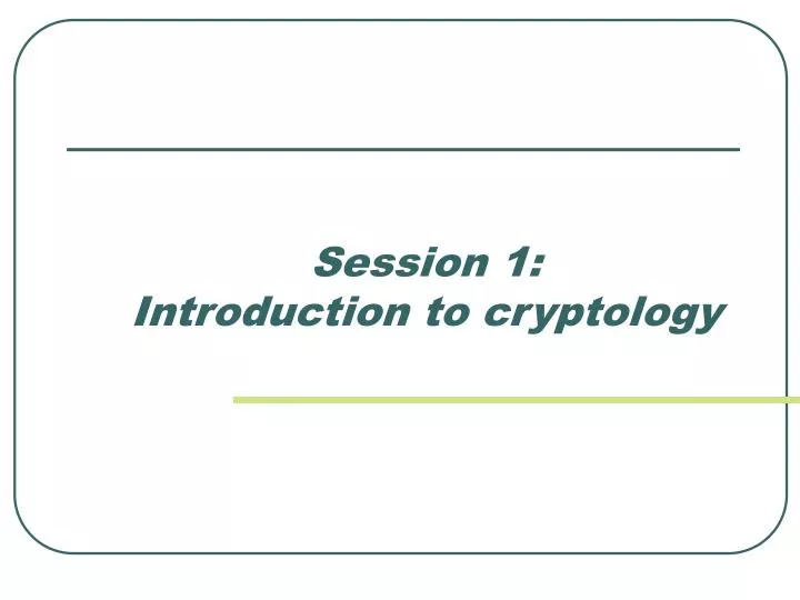 session 1 introduction to cryptology