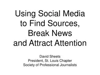Using Social Media to Find Sources, Break News and Attract Attention
