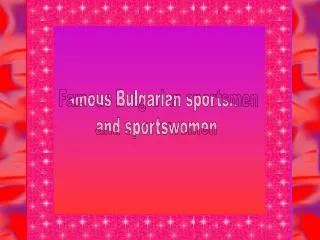 Famous Bulgarian sportsmen and sportswomen