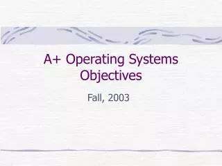 A+ Operating Systems Objectives