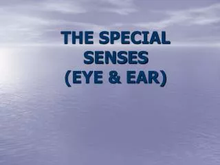 THE SPECIAL SENSES (EYE &amp; EAR)