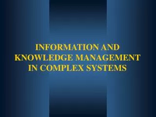 INFORMATION AND KNOWLEDGE MANAGEMENT IN COMPLEX SYSTEMS