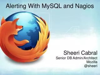 Alerting With MySQL and Nagios Sheeri Cabral Senior DB Admin/Architect Mozilla @sheeri