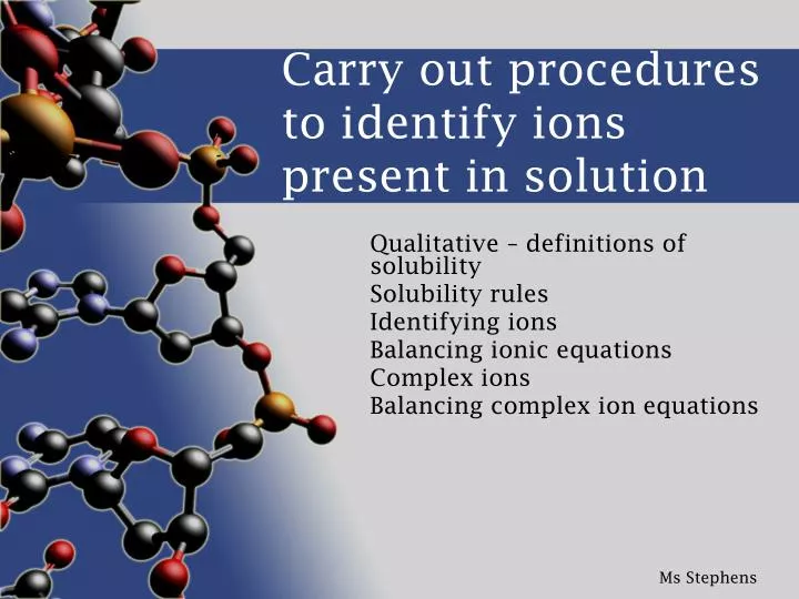 carry out procedures to identify ions present in solution
