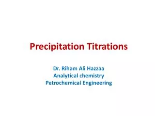 Precipitation Titrations Dr. Riham Ali Hazzaa Analytical chemistry Petrochemical Engineering