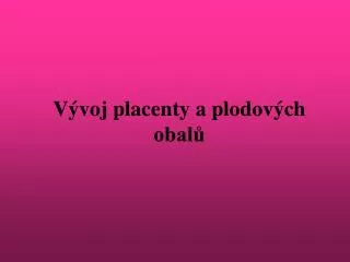 v voj placenty a plodov ch obal