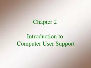 Chapter 2 Introduction to Computer User Support