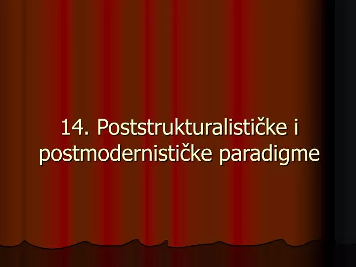 14 poststrukturalisti ke i postmodernisti ke paradigme