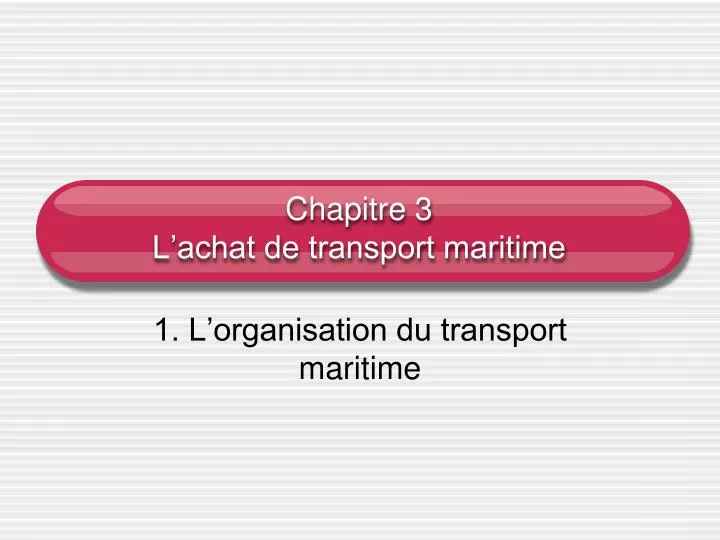 chapitre 3 l achat de transport maritime