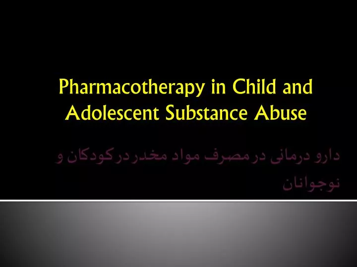 pharmacotherapy in child and adolescent substance abuse